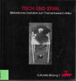 TISCH UND STUHL. Bildnerisches Gestlaten zum Themenbereich Afrika.