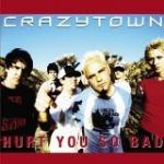 Crazy Town: Hurt You So Bad