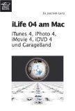 iLife 04 am Mac : iTunes 4, iPhoto 4, iMovie 4, iDVD 4 und GarageBand , Musik, Fotos, Filme und DVDs digital verwalten und gestalten. [Joachim Gartz]