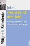 Jetzt wechsle ich den Job!: Bewerbungsstrategien für Um- und Aufsteiger