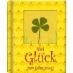 Viel Glück zum Geburtstag!. [Textsammlung: Inga Hagemann. Ill. und graf. Gestaltung von Anne Mußenbrock], Kleine GlücksGeschenke