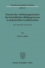 Formen der Aufbauorganisation des betrieblichen Bildungswesens in industriellen Großbetrieben. Eine empirische Untersuchung.