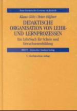 Didaktische Organisation von Lehr- und Lernprozessen : ein Lehrbuch für Schule und Erwachsenenbildung.