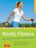 Nordic Fitness : alle nordischen Varianten für Sommer &amp, Winter , [fit und schlank mit zwei Stöcken , effektiv trainieren mit der richtigen Technik , extra: Trainingstipps zum Abnehmen]. Norbert Winski , Andreas Helmkamp, GU-Ratgeber Fitness