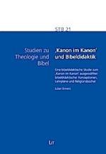 Kanon im Kanon' und Bibeldidaktik: Eine bibeldidaktische Studie zum 'Kanon im Kanon' ausgewählter bibeldidaktischer Konzeptionen, Lehrpläne und Religionsbücher