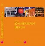 Zauberstadt Berlin: Eine Chronik
