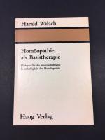 Homöopathie als Basistherapie Plädoyer für die wissenschaftliche Ernsthaftigkeit der Homöopathie Haug Verlag 1986