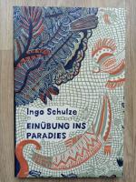 Ingo Schulze: Einübung ins Paradies. Mit Ingo Schulze: Einübung ins Paradies. Mit