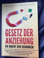 Gesetz der Anziehung - die Macht der Gedanken - wie Sie mit Hilfe von Manifestierung die Ziele erreichen, von denen Sie schon immer geträumt haben! Mehr Erolg, Glück & Liebe mit dem Resonanz Prinzip