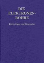 Die Elektronen-Röhre. Entwicklung und Geschichte. Highlights aus meiner Sammlung.