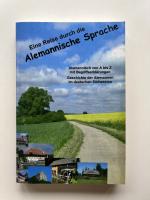 Eine Reise durch die alemannische Sprache Alemannisch von A bis Z mit Worterklärungen. Geschichte der Alemannen im deutschen Südwesten