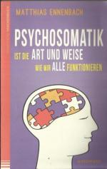 Psychosomatik ist die Art und Weise wie wir alle funktionieren