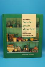 Aus der guten alten Zeit- Rezepte und Hausmittel