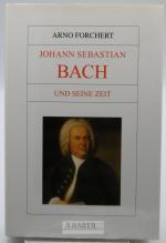 Johann Sebastian Bach und seine Zeit. Grosse Komponisten und ihre Zeit