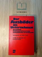 Der Ausbilder im Unternehmen - Berufsbild, Prüfungsvorbereitung, pädagogisches Grundwissen