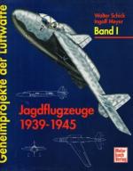 Geheimprojekte der Luftwaffe. Band I.: Jagdflugzeuge 1935-1945.