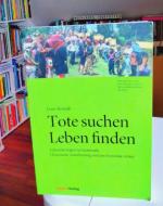 Tote suchen - Leben finden - Exhumierungen in Guatemala - Historische Aufarbeitung und psychosoziale Arbeit