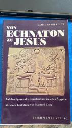 Von Echnaton zu Jesus. Auf den Spuren des Christentums im alten Ägypten. Mit einer Einleitung von Manfred Görg.