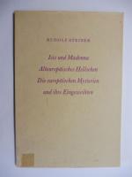 RUDOLF STEINER. ISIS UND MADONNA - ALTEUROPÄISCHES HELLSEHEN - DIE EUROPÄISCHEN MYSTERIEN UND IHRE EINGEWEIHTEN. Drei Vorträge gehalten in Berlin am 29. April, 1. Mai und 6. Mai 1909. Nach vom Vortragenden nicht durchgesehenen Nachschriften herausgegeben von der Rudolf Steiner-Nachlassverwaltung.