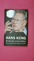 Hans Küng: ANSTÄNDIG WIRTSCHAFTEN. warum