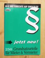 Alle Mieterrechte auf einen Blick. 250 Grundsatzurteile für Mieter und Vermieter
