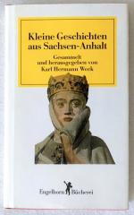 Kleine Geschichten aus Sachsen-Anhalt. Erzählungen aus der Historie Sachsen-Anhalt