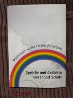 Regenbogen in den Farben des Lebens. 111 Sprüche, Gedichte und Aphorismen von Ingolf Schulz. handschriftlich signiert - Kino-Cafe Rietschen..