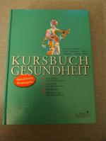 Kursbuch Gesundheit - Symptome und Beschwerden, Gesundheit und Wohlbefinden, Rhythmen des Lebens, Krankheiten, Untersuchung und Behandlung