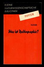 Was ist Radiographie? Radiographische und autoradiographische Experimente. Kleine naturwissenschaftliche Bibliothek Reihe Physik Band 13