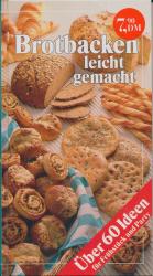 Brotbacken leicht gemacht - über 60 Idee