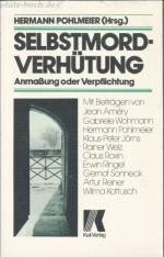 Selbstmordverhütung. Anmaßung oder Verpflichtung? Mit Beiträgen von JeanAmery, Gabriele Wohmann, Klaus-Peter Jörns, Reiner Welz, Claus Roxin, Gernot Sonneck, Artur Reiner, Wilma Kottusch.