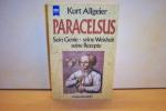 Paracelsus. Sein Genie - seine Weisheit - seine Rezepte.