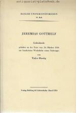 Jeremias Gotthelf. Gedenkrede gehalten an der Feier vom 26. Oktober 1954 zur hundertsten Wiederkehr seines Todestages von Walter Muschg. Basler Universitätsreden. 34. Heft.