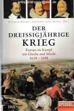 Der Dreißigjährige Krieg. Europa im Kampf um Glaube und Macht. 1618 - 1648. Dietmar Pieper und Johannes Saltzwedel (Hg.).