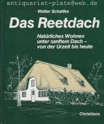 Das Reetdach. Natürliches Wohnen unter sanftem Dach - von der Urzeit bis heute.