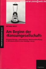 Am Beginn der "Konsumgesellschaft". Mangelerfahrung, Lebenshaltung, Wohlstandshoffnung in Westdeutschland in den fünfziger Jahren. Aus der Reihe: Forum Zeitgeschichte, Band 3.