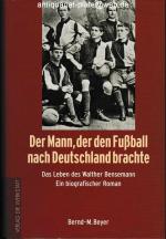 Der Mann, der den Fußball nach Deutschland brachte. Das Leben des Walther Bensemann. Ein biografischer Roman.