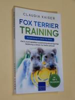 Fox Terrier Training - Hundetraining für Deinen Fox Terrier  : wie Du durch gezieltes Hundetraining eine einzigartige Beziehung zu Deinem Fox Terrier  aufbaust