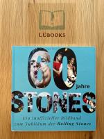 60 Jahre Stones - Ein inoffizieller Bildband zum Jubiläum der Rolling Stones