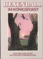 Hexenball im Königsforst. Märchen und Sagen aus dem Rechtsrheinischen.