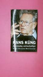Hans Küng: ANSTÄNDIG WIRTSCHAFTEN. warum