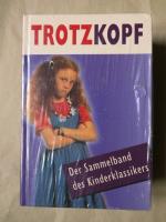 Der) Trotzkopf. [Der Sammelband des Kinderklassikers]. Gesamtausgabe in einem Band.