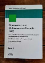 Bioresonanz- und Multiresonanz-Therapie (BRT). Neue, zukunftsweisende Therapieformen mit ultrafeinen Körperenergien und Umweltsignalen. Eine Dokumentation zu Theorie und Praxis. Band 1