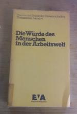 Die Würde des Menschen in der Arbeitswelt • Theorie und Praxis der Gewerkschaften  • Themenkreis Betrieb 4