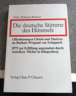 Die deutsche Stimme des Himmels. Offenbarungen Christi und Mariens an Barbara Weigand von Schippach.