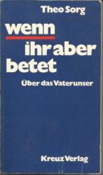 wenn ihr aber betet,Über das Vaterunser