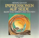 Hedwig Danner: Impressionen auf Seide - Hedwig Danner: Impressionen auf Seide -