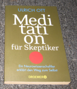 Meditation für Skeptiker - Ein Neurowissenschaftler erklärt den Weg zum Selbst