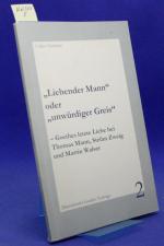 "Liebender Mann" oder "unwürdiger Greis": Goethes letzte Liebe bei Thomas Mann, Stefan Zweig und Martin Walser