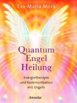 Quantum Engel Heilung. Energietherapie und Kommunikation mit Engeln